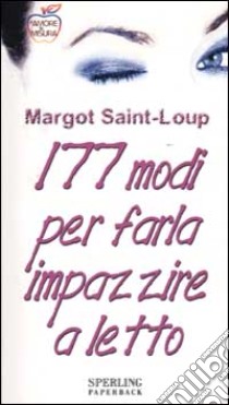 Centosettantasette modi per farla impazzire a letto libro di Saint Loup Margot