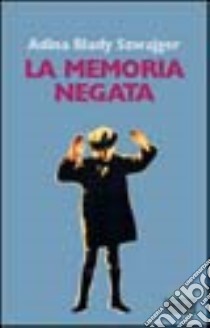 La memoria negata libro di Szwajger Adina B.