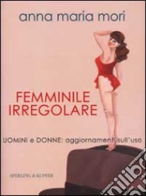 Femminile irregolare libro di Mori Anna M.