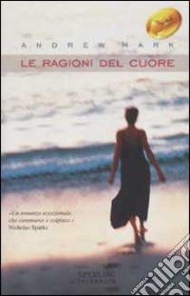 Le ragioni del cuore libro di Mark Andrew