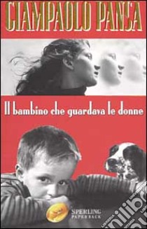 Il bambino che guardava le donne libro di Pansa Giampaolo