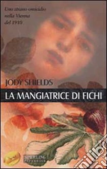 La mangiatrice di fichi libro di Shields Jody