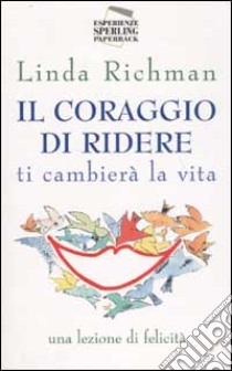 Il coraggio di ridere ti cambierà la vita libro di Richman Linda