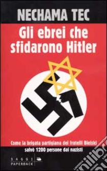 Gli ebrei che sfidarono Hitler libro di Tec Nechama