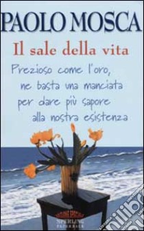 Il sale della vita libro di Mosca Paolo