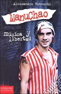 Manu Chao. Música y libertad libro di Robecchi Alessandro