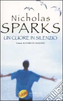 Un cuore in silenzio libro di Sparks Nicholas