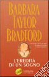 L'eredità di un sogno libro di Bradford Barbara Taylor