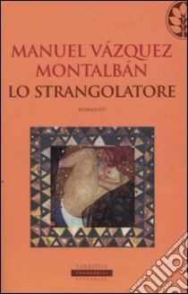 Lo strangolatore libro di Vázquez Montalbán Manuel