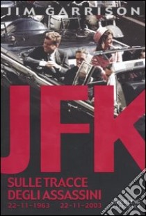 JFK. Sulle tracce degli assassini libro di Garrison Jim