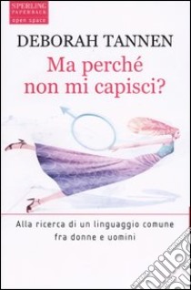 Ma perché non mi capisci? libro di Tannen Deborah