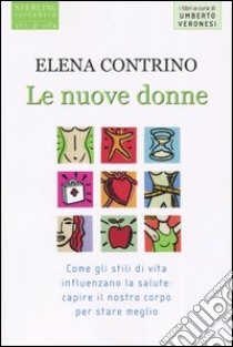 Il nuovo corpo delle donne. Quanto siamo cambiate e come può aiutarci la medicina libro di Contrino Elena