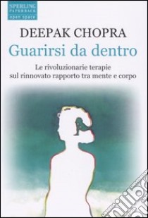 Guarirsi da dentro libro di Chopra Deepak