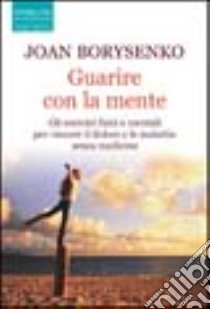 Guarire con la mente libro di Borysenko Joan