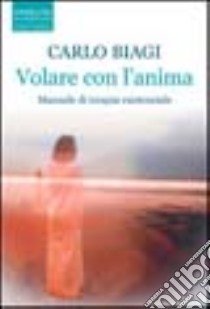 Volare con l'anima libro di Biagi Carlo