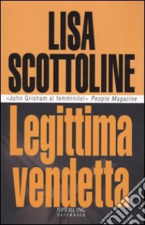 Legittima vendetta libro di Scottoline Lisa