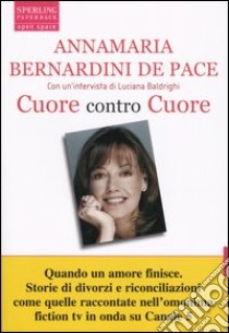 Cuore contro cuore libro di Bernardini De Pace Annamaria - Baldrighi Luciana