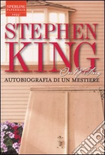 On writing. Autobiografia di un mestiere libro di King Stephen