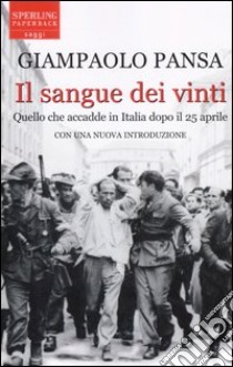 Il sangue dei vinti. Quello che accadde in Italia dopo il 25 aprile libro di Pansa Giampaolo