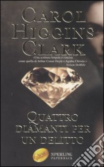 Quattro diamanti per un delitto libro di Higgins Clark Carol