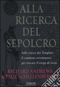 Alla ricerca del sepolcro libro di Andrews Richard - Schellenberger Paul