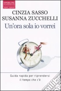 Un'ora sola io vorrei libro di Sasso Cinzia - Zucchelli Susanna