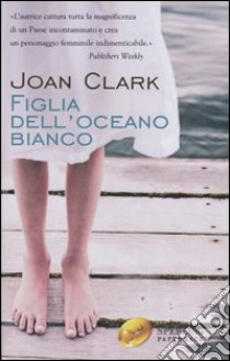 Figlia dell'oceano bianco libro di Clark Joan