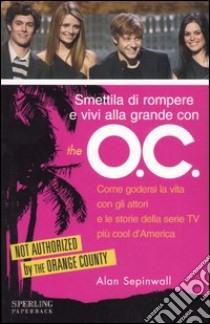 Smettila di rompere e vivi alla grande con «The O.C.» libro di Sepinwall Alan