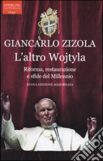 L'altro Wojtyla. Riforma, restaurazione e sfide del millennio libro di Zizola Giancarlo