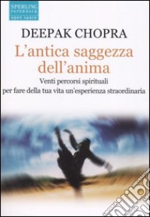 L'antica saggezza dell'anima libro di Chopra Deepak