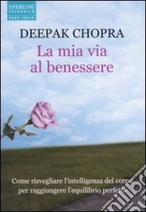 La mia via al benessere libro di Chopra Deepak