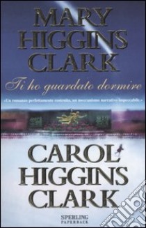 Ti ho guardato dormire libro di Higgins Clark Mary