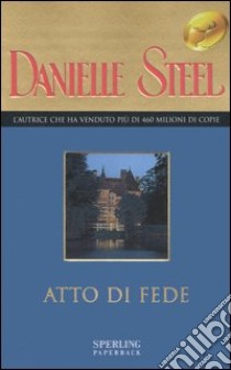 Atto di fede libro di Steel Danielle