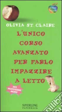 L'unico corso avanzato per farlo impazzire a letto libro di St. Claire Olivia