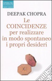 Le coincidenze per realizzare in modo spontaneo i propri desideri libro di Chopra Deepak