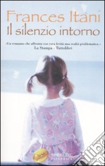 Il silenzio intorno libro di Itani Frances