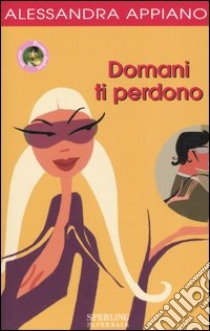 Domani ti perdono libro di Appiano Alessandra