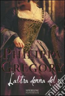 L'altra donna del re libro di Gregory Philippa