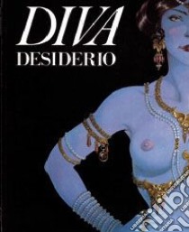 Diva. Desiderio. Ediz. trilingue libro di Guidotti Roberto; Piselli Stefano; Morrocchi Riccardo