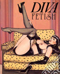 Diva. Fetish. Ediz. trilingue libro di Morrocchi Riccardo; Piselli Stefano