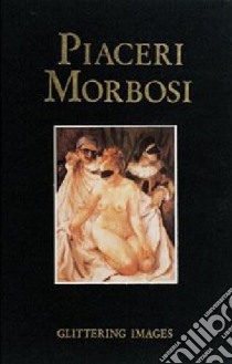 Piaceri morbosi. Ediz. italiana e francese libro di Guidotti Roberto; Piselli Stefano