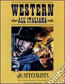 Western all'italiana. The specialists. Ediz. italiana e inglese libro di Bruschini Antonio - Tentori Antonio - Piselli Stefano