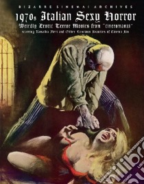 1970's italian sexy horror. Weirdly erotic terror movies from «cineromanzi». Ediz. italiana e inglese libro di Piselli Stefano; Bruschini Antonio