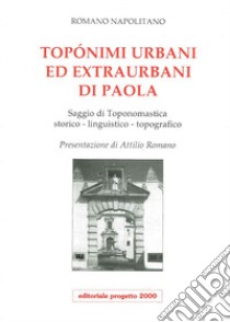 Toponimi urbani ed extraurbani di Paola. Saggio di toponomastica storico-linguistico-topografico libro di Napolitano Romano