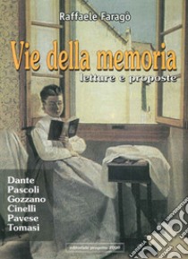 Vie della memoria. Letture e proposte: Dante, Pascoli, Gozzano, Cinelli, Pavese, Tomasi libro di Faragò Raffaele