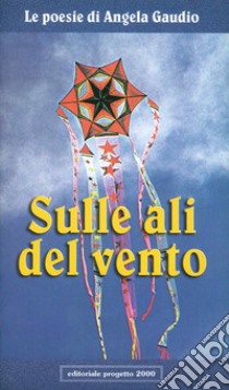 Sulle ali del vento libro di Gaudio Angela