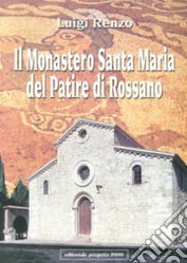 Il Monastero Santa Maria del Patire di Rossano libro di Renzo Luigi