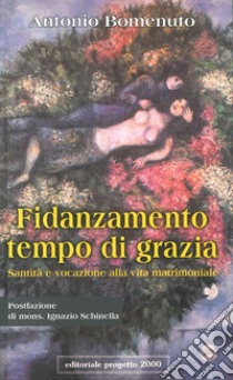 Fidanzamento tempo di grazia. Santità e vocazione alla vita matrimoniale libro di Bomenuto Antonio