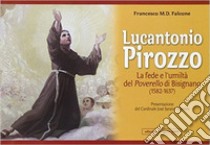 Lucantonio Pirozzo. La fede e l'umiltà del poverello di Bisignano (1582-1637) libro di Falcone Francesco M.
