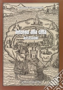 Intorno alla città. Riflessioni libro di Giannattasio Giovanni